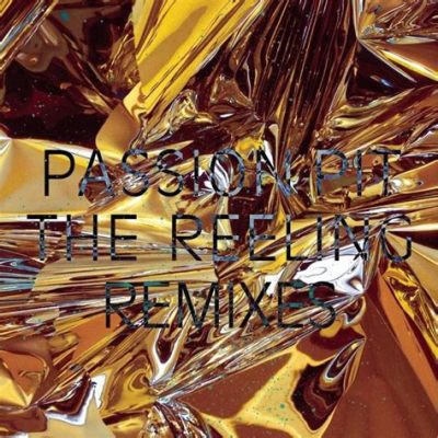 The Reeling di Passion Pit: Una Sinfonia Elettronica Che Ti Trasporta in un Mondo Surrealista di Melodie Emozionanti