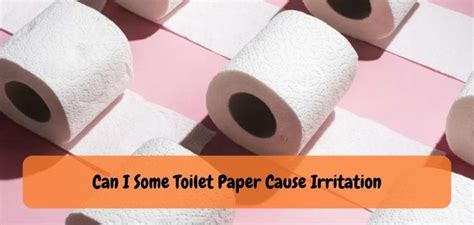 Can Toilet Paper Cause Irritation? Exploring the Unexpected Connections